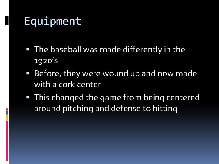 Equipment The baseball was made differently in the 1920’s Before, they were wound up