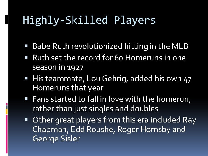 Highly-Skilled Players Babe Ruth revolutionized hitting in the MLB Ruth set the record for