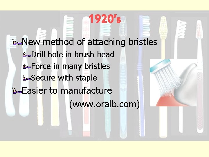 1920’s New method of attaching bristles Drill hole in brush head Force in many