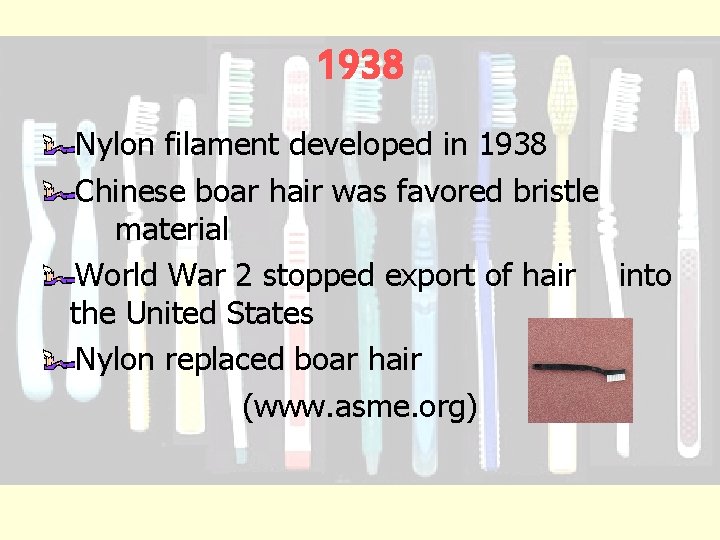 1938 Nylon filament developed in 1938 Chinese boar hair was favored bristle material World