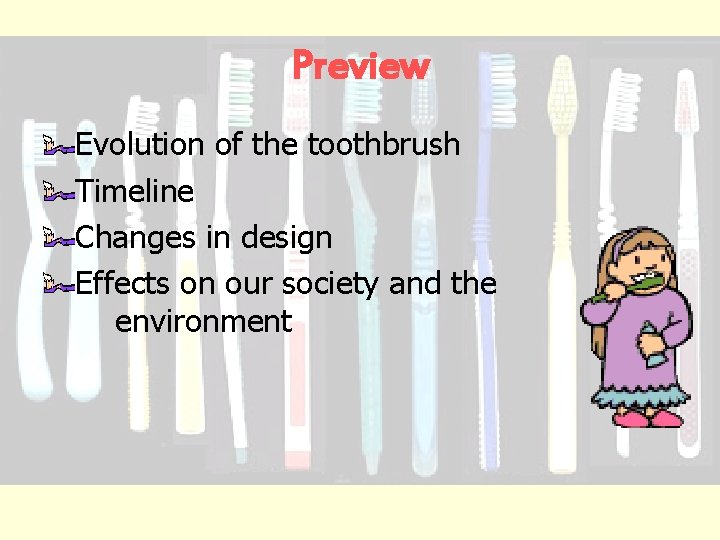 Preview Evolution of the toothbrush Timeline Changes in design Effects on our society and