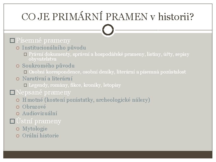 CO JE PRIMÁRNÍ PRAMEN v historii? � Písemné prameny Institucionálního původu � Soukromého původu