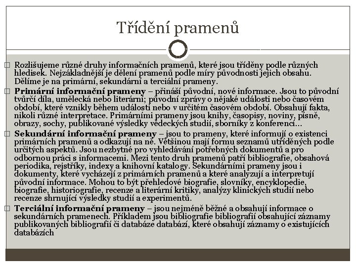 Třídění pramenů � Rozlišujeme různé druhy informačních pramenů, které jsou tříděny podle různých hledisek.