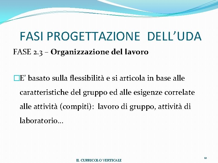 FASI PROGETTAZIONE DELL’UDA FASE 2. 3 – Organizzazione del lavoro �E’ basato sulla flessibilità