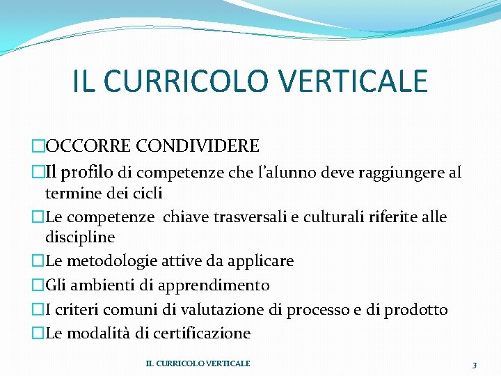 IL CURRICOLO VERTICALE �OCCORRE CONDIVIDERE �Il profilo di competenze che l’alunno deve raggiungere al