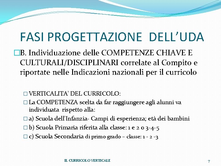 FASI PROGETTAZIONE DELL’UDA �B. Individuazione delle COMPETENZE CHIAVE E CULTURALI/DISCIPLINARI correlate al Compito e