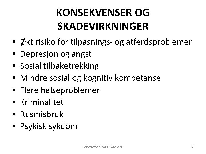 KONSEKVENSER OG SKADEVIRKNINGER • • Økt risiko for tilpasnings- og atferdsproblemer Depresjon og angst