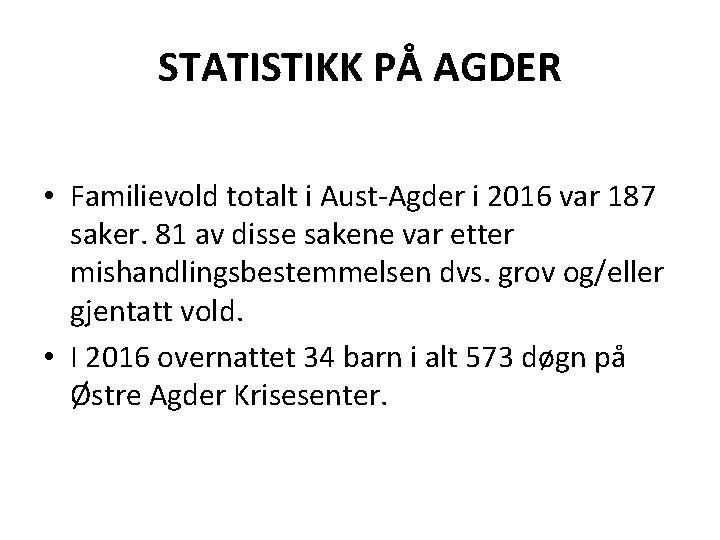 STATISTIKK PÅ AGDER • Familievold totalt i Aust-Agder i 2016 var 187 saker. 81