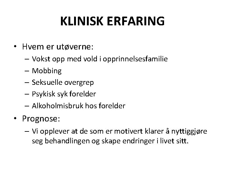 KLINISK ERFARING • Hvem er utøverne: – Vokst opp med vold i opprinnelsesfamilie –