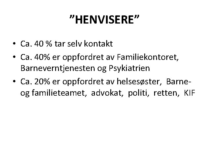 ”HENVISERE” • Ca. 40 % tar selv kontakt • Ca. 40% er oppfordret av