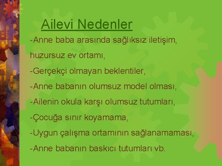 Ailevi Nedenler -Anne baba arasında sağlıksız iletişim, huzursuz ev ortamı, -Gerçekçi olmayan beklentiler, -Anne