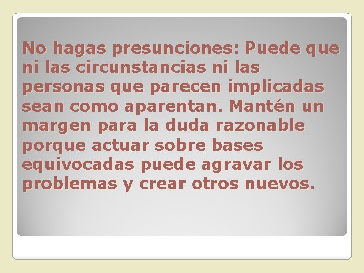 No hagas presunciones: Puede que ni las circunstancias ni las personas que parecen implicadas