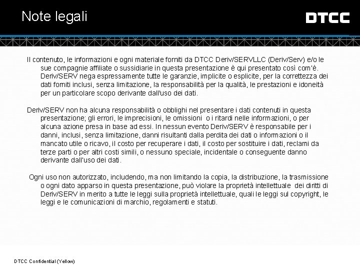 Note legali Il contenuto, le informazioni e ogni materiale forniti da DTCC Deriv/SERVLLC (Deriv/Serv)