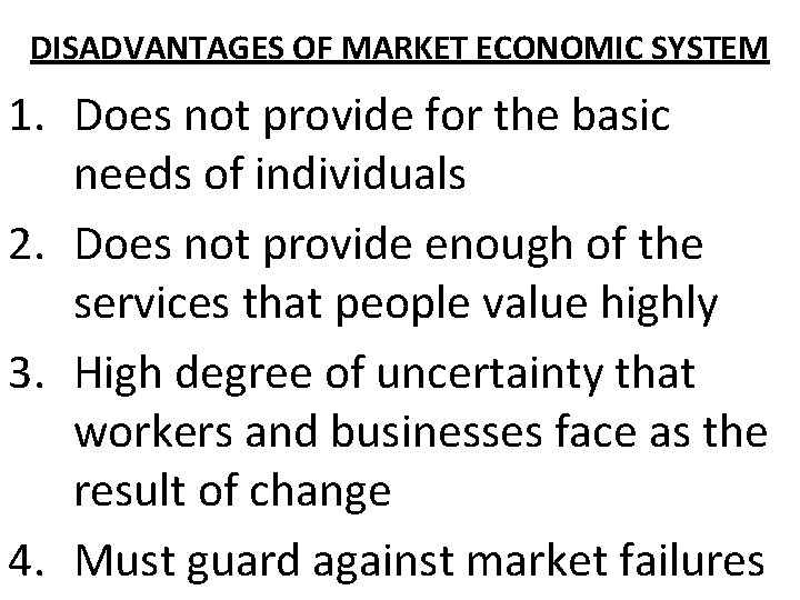 DISADVANTAGES OF MARKET ECONOMIC SYSTEM 1. Does not provide for the basic needs of