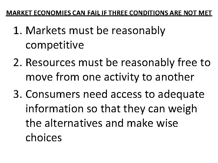MARKET ECONOMIES CAN FAIL IF THREE CONDITIONS ARE NOT MET 1. Markets must be