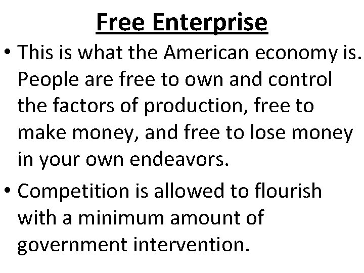 Free Enterprise • This is what the American economy is. People are free to