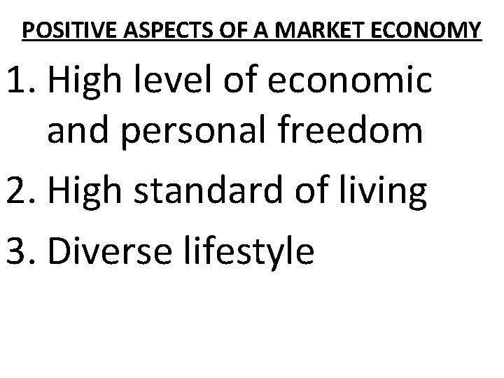 POSITIVE ASPECTS OF A MARKET ECONOMY 1. High level of economic and personal freedom