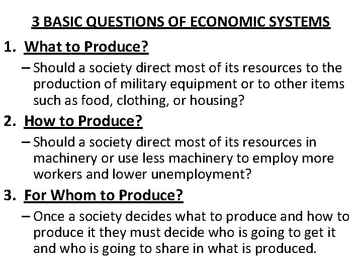 3 BASIC QUESTIONS OF ECONOMIC SYSTEMS 1. What to Produce? – Should a society