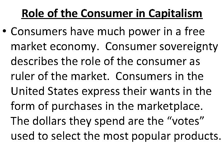 Role of the Consumer in Capitalism • Consumers have much power in a free
