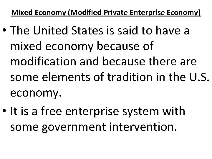 Mixed Economy (Modified Private Enterprise Economy) • The United States is said to have