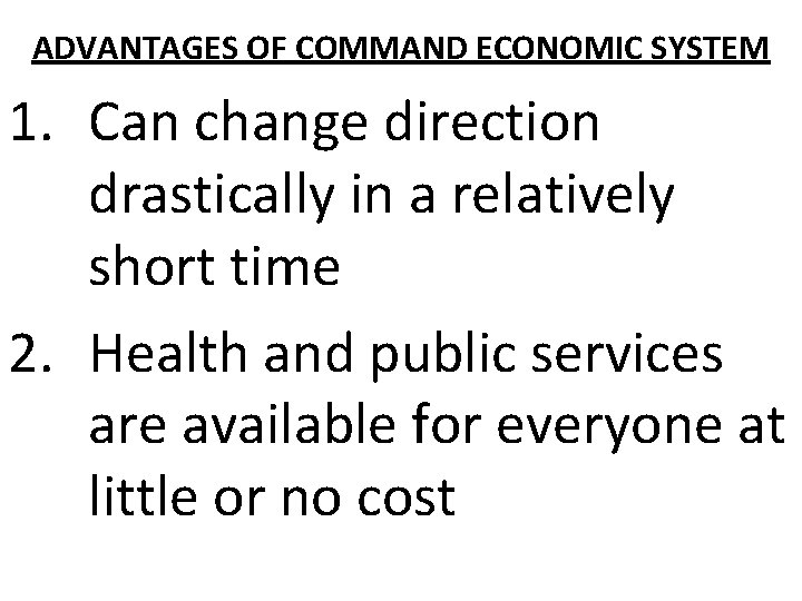 ADVANTAGES OF COMMAND ECONOMIC SYSTEM 1. Can change direction drastically in a relatively short