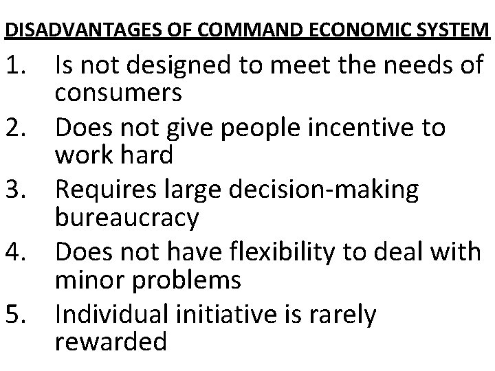 DISADVANTAGES OF COMMAND ECONOMIC SYSTEM 1. Is not designed to meet the needs of