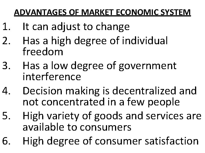 ADVANTAGES OF MARKET ECONOMIC SYSTEM 1. It can adjust to change 2. Has a