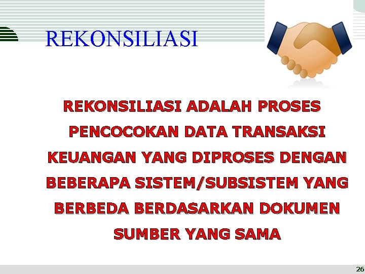 REKONSILIASI ADALAH PROSES PENCOCOKAN DATA TRANSAKSI KEUANGAN YANG DIPROSES DENGAN BEBERAPA SISTEM/SUBSISTEM YANG BERBEDA