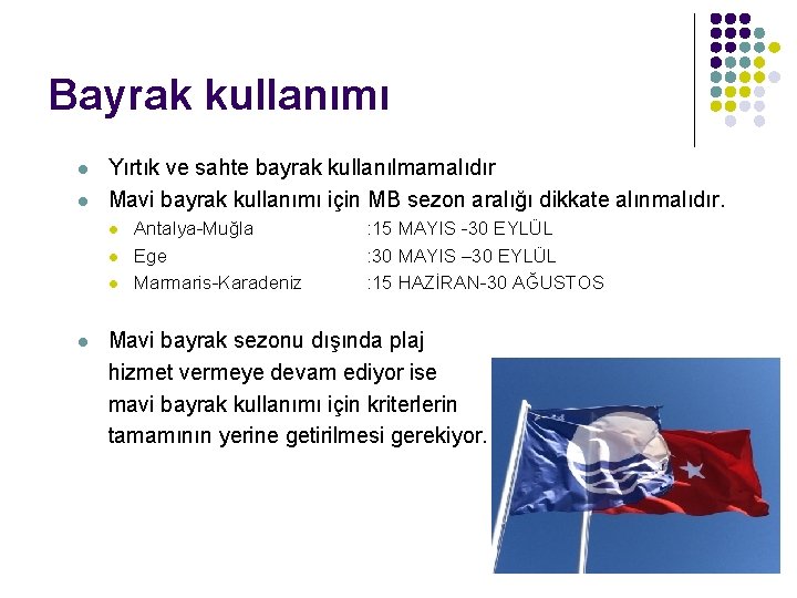 Bayrak kullanımı l l Yırtık ve sahte bayrak kullanılmamalıdır Mavi bayrak kullanımı için MB