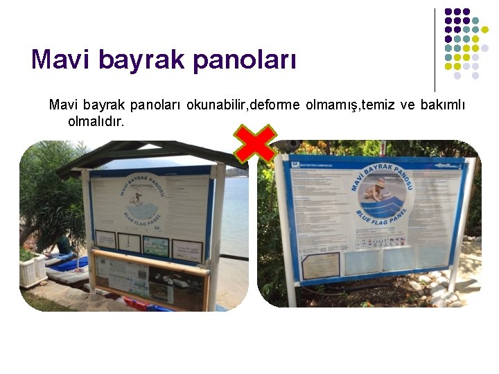 Mavi bayrak panoları okunabilir, deforme olmamış, temiz ve bakımlı olmalıdır. 