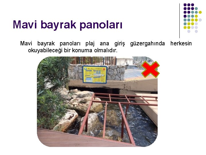 Mavi bayrak panoları plaj ana giriş güzergahında herkesin okuyabileceği bir konuma olmalıdır. 