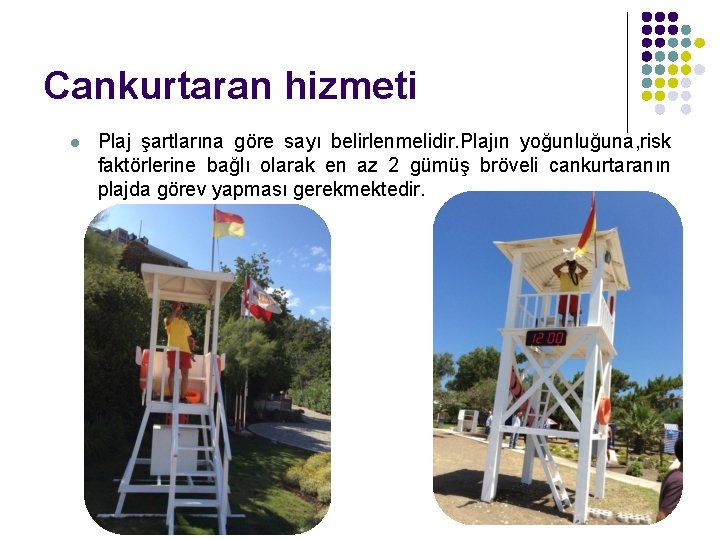 Cankurtaran hizmeti l Plaj şartlarına göre sayı belirlenmelidir. Plajın yoğunluğuna, risk faktörlerine bağlı olarak