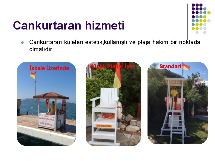 Cankurtaran hizmeti l Cankurtaran kuleleri estetik, kullanışlı ve plaja hakim bir noktada olmalıdır. İskele