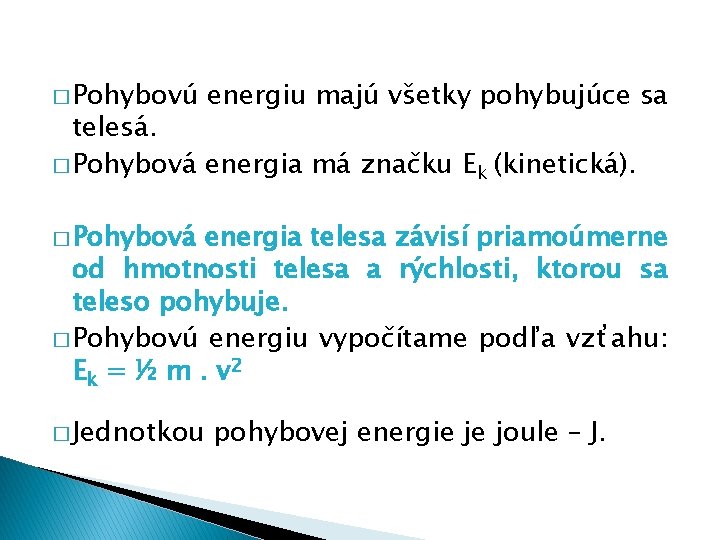 � Pohybovú energiu majú všetky pohybujúce sa telesá. � Pohybová energia má značku Ek