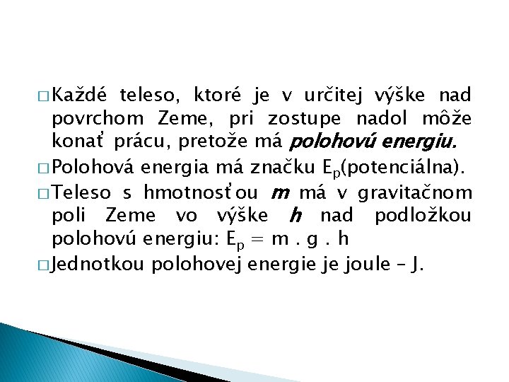 � Každé teleso, ktoré je v určitej výške nad povrchom Zeme, pri zostupe nadol