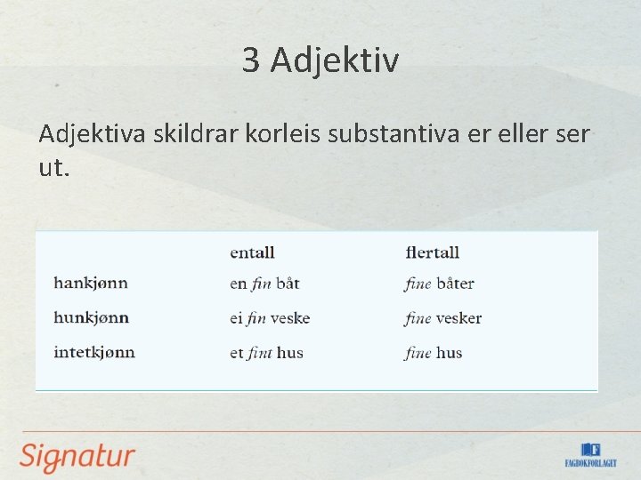 3 Adjektiva skildrar korleis substantiva er eller ser ut. 