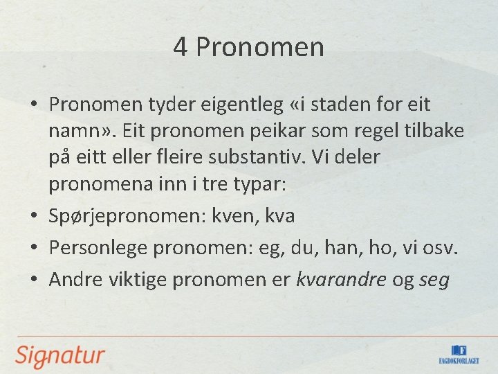 4 Pronomen • Pronomen tyder eigentleg «i staden for eit namn» . Eit pronomen