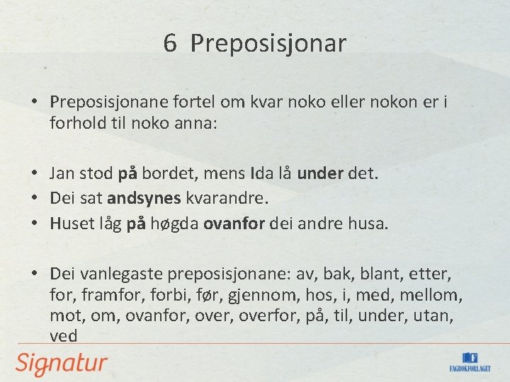 6 Preposisjonar • Preposisjonane fortel om kvar noko eller nokon er i forhold til