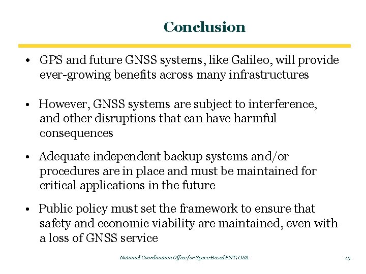 Conclusion • GPS and future GNSS systems, like Galileo, will provide ever-growing benefits across