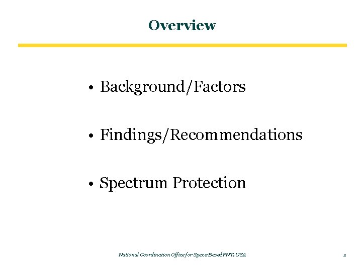 Overview • Background/Factors • Findings/Recommendations • Spectrum Protection National Coordination Office for Space-Based PNT,