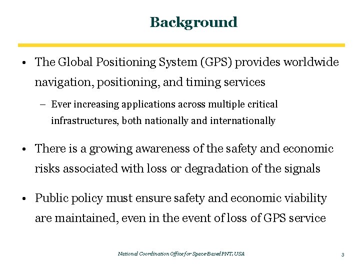 Background • The Global Positioning System (GPS) provides worldwide navigation, positioning, and timing services