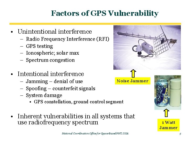 Factors of GPS Vulnerability • Unintentional interference – – Radio Frequency Interference (RFI) GPS