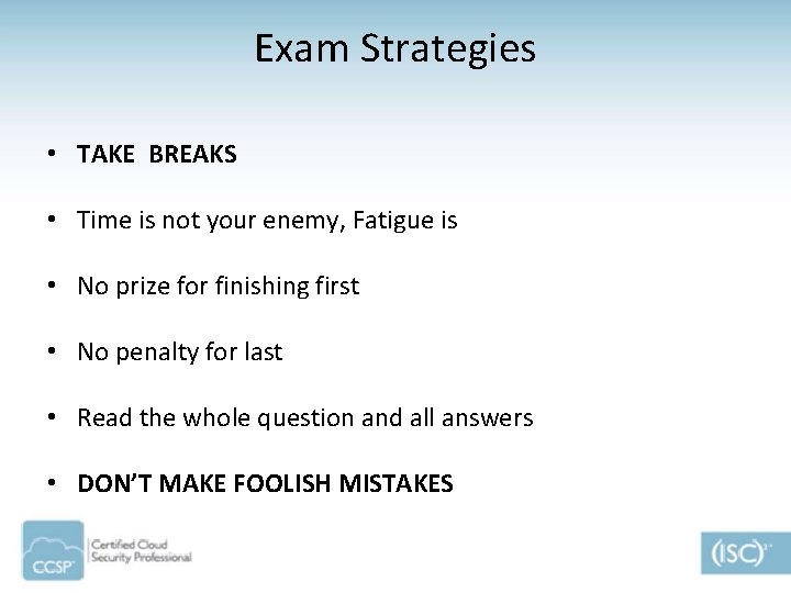 Exam Strategies • TAKE BREAKS • Time is not your enemy, Fatigue is •
