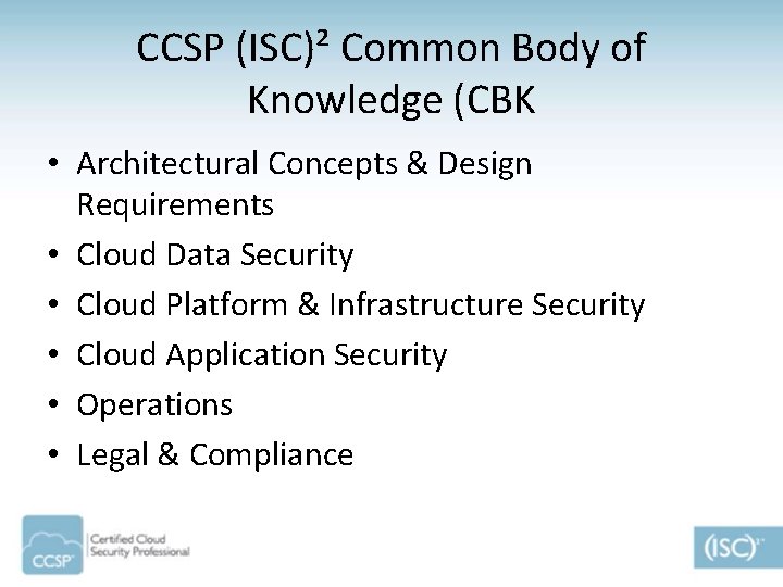 CCSP (ISC)² Common Body of Knowledge (CBK • Architectural Concepts & Design Requirements •
