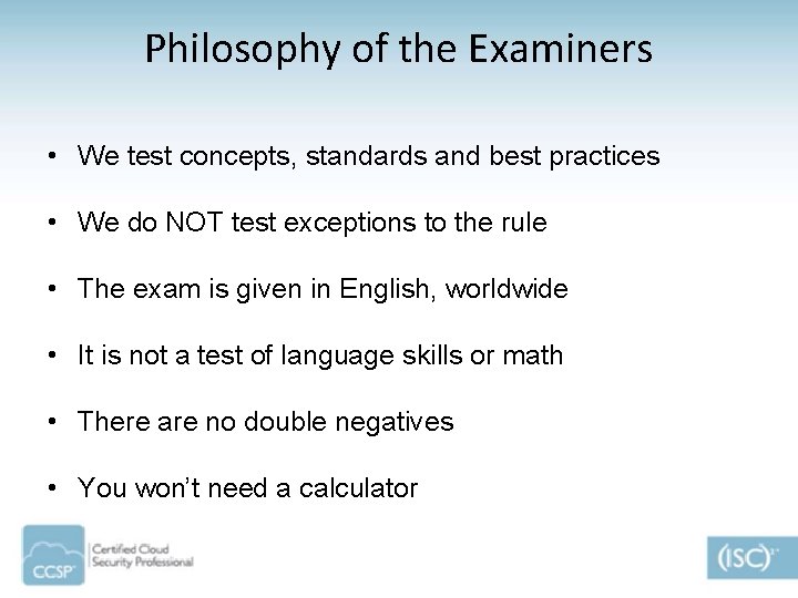 Philosophy of the Examiners • We test concepts, standards and best practices • We