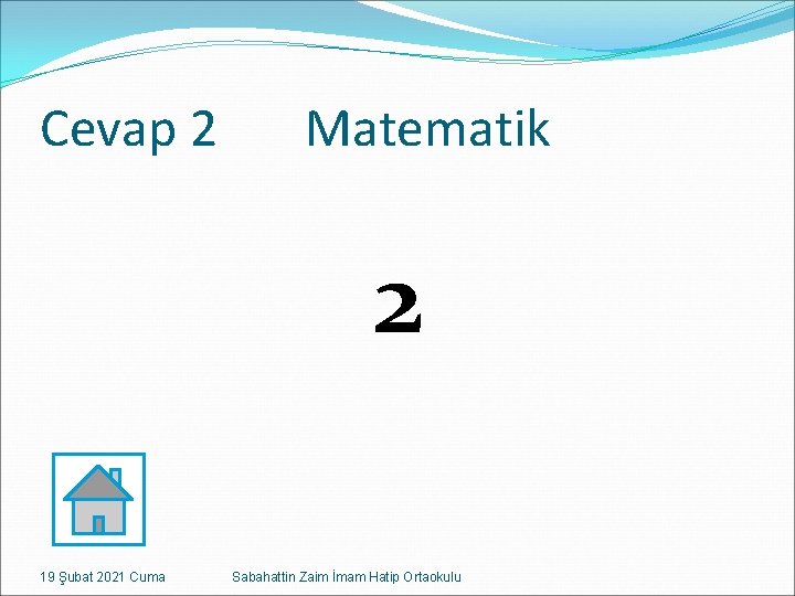 Cevap 2 Matematik 2 19 Şubat 2021 Cuma Sabahattin Zaim İmam Hatip Ortaokulu 