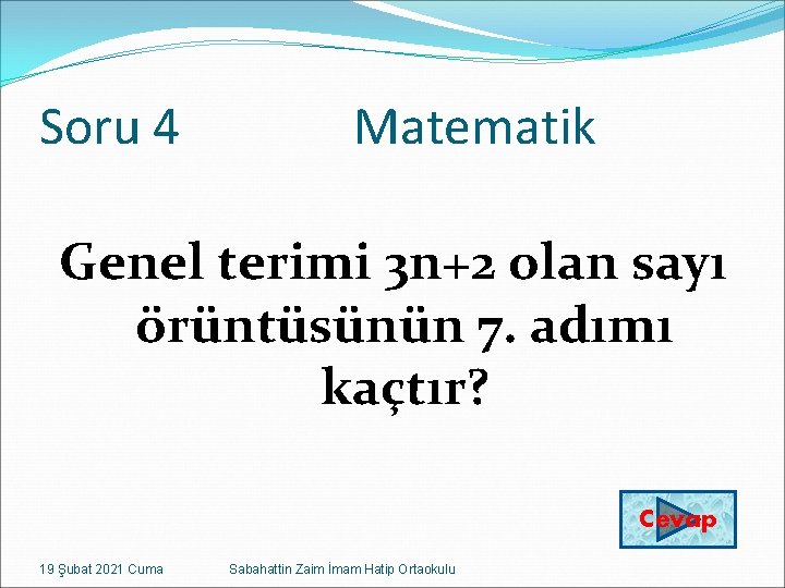 Soru 4 Matematik Genel terimi 3 n+2 olan sayı örüntüsünün 7. adımı kaçtır? Cevap