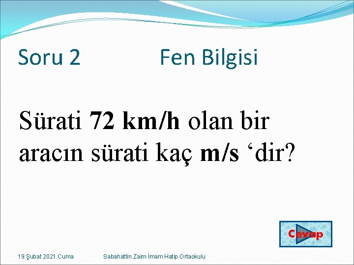 Soru 2 Fen Bilgisi Sürati 72 km/h olan bir aracın sürati kaç m/s ‘dir?