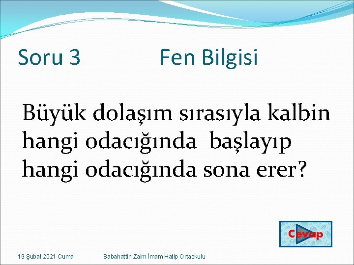 Soru 3 Fen Bilgisi Büyük dolaşım sırasıyla kalbin hangi odacığında başlayıp hangi odacığında sona