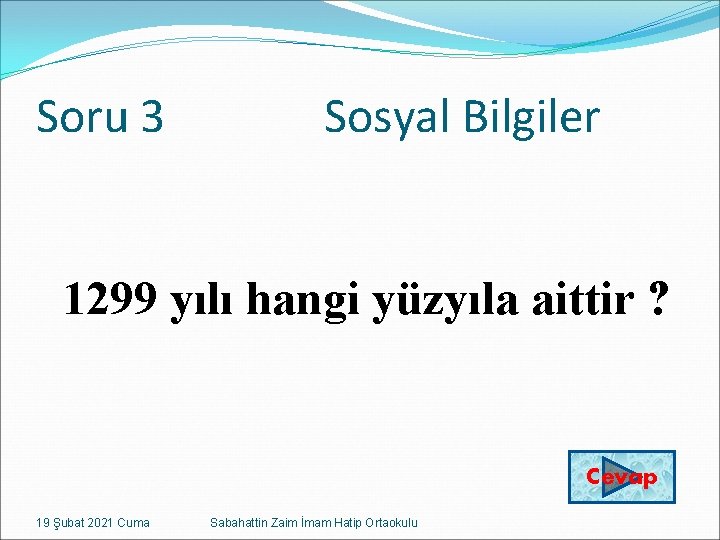 Soru 3 Sosyal Bilgiler 1299 yılı hangi yüzyıla aittir ? Cevap 19 Şubat 2021